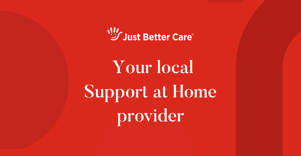 Choose Just Better Care as your Support at Home Provider