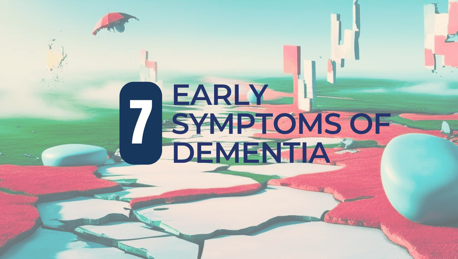 Recognising 7 Early Signs of Dementia