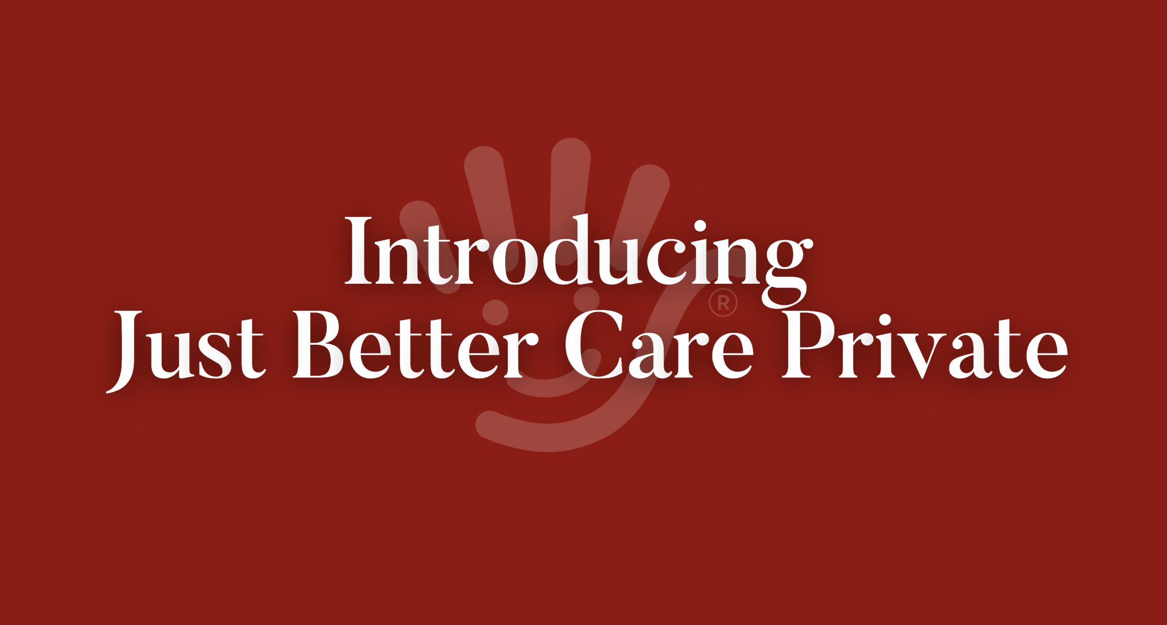 Introducing Just Better Care Private